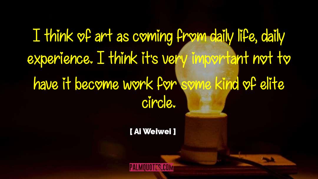 Daily Experience quotes by Ai Weiwei