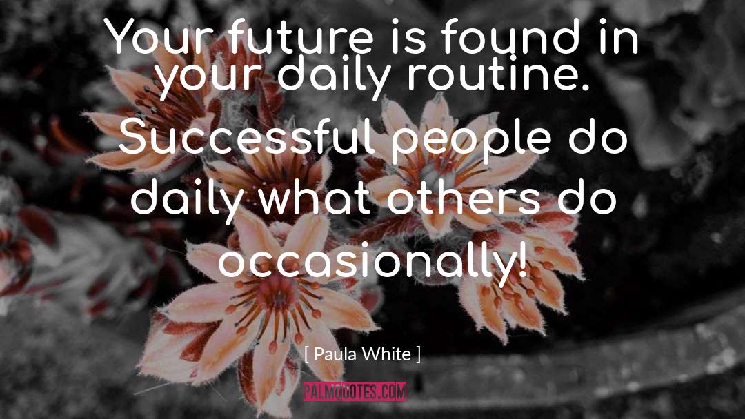 Daily Routines quotes by Paula White