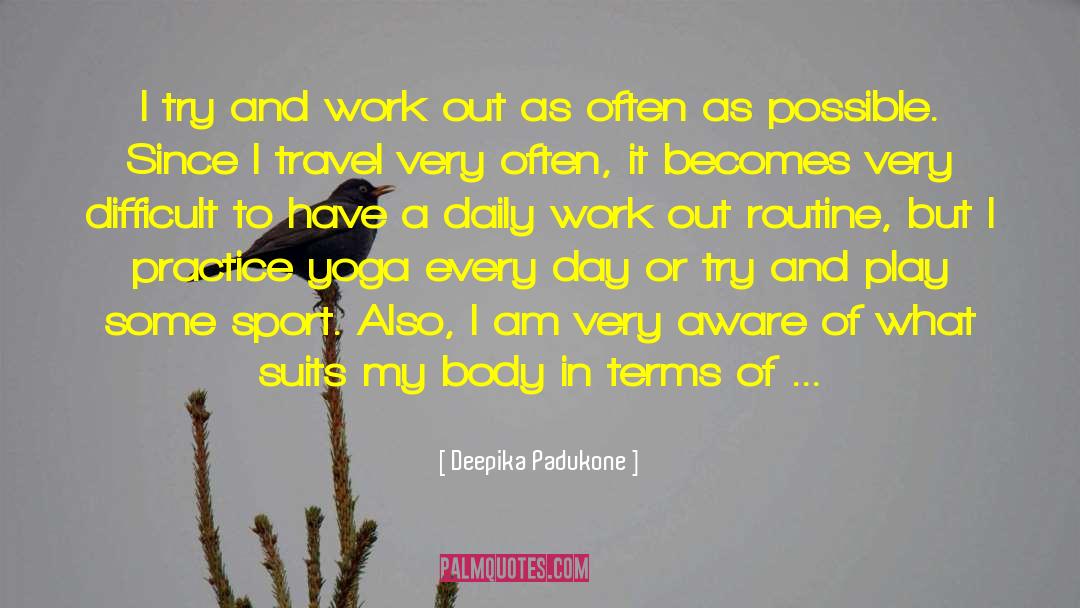 Daily Work quotes by Deepika Padukone