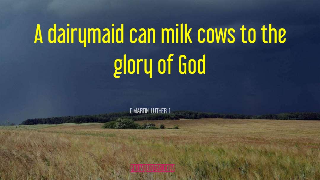 Dairy Cows quotes by Martin Luther