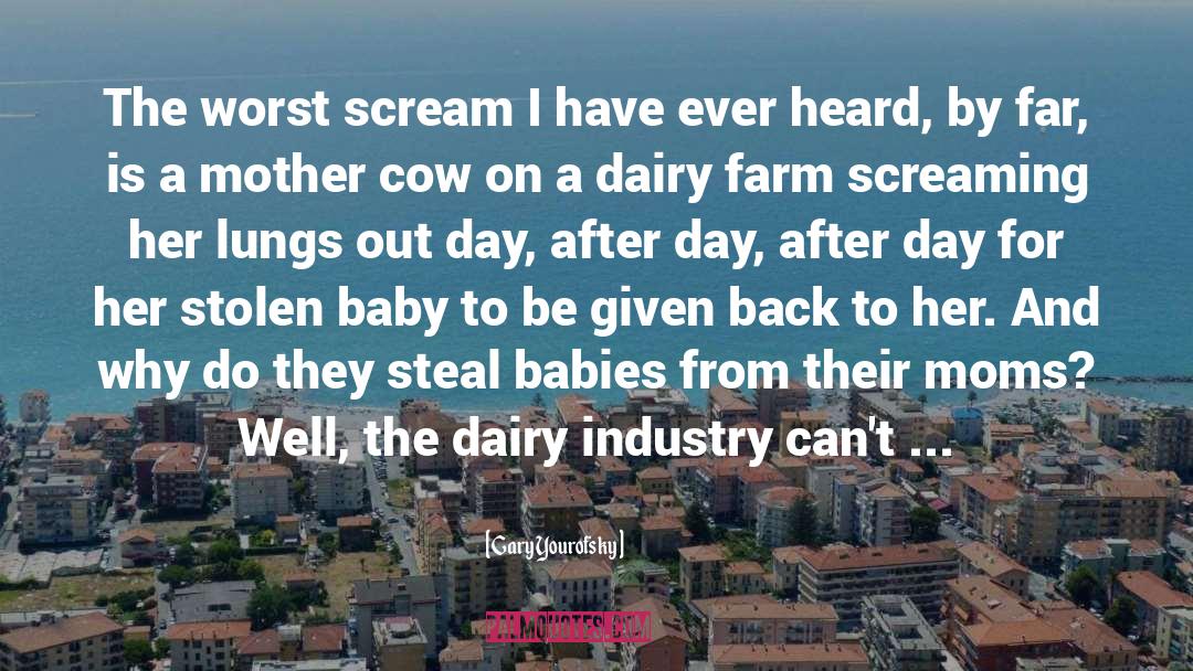 Dairy Industry quotes by Gary Yourofsky