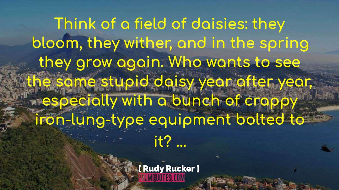 Daisies quotes by Rudy Rucker