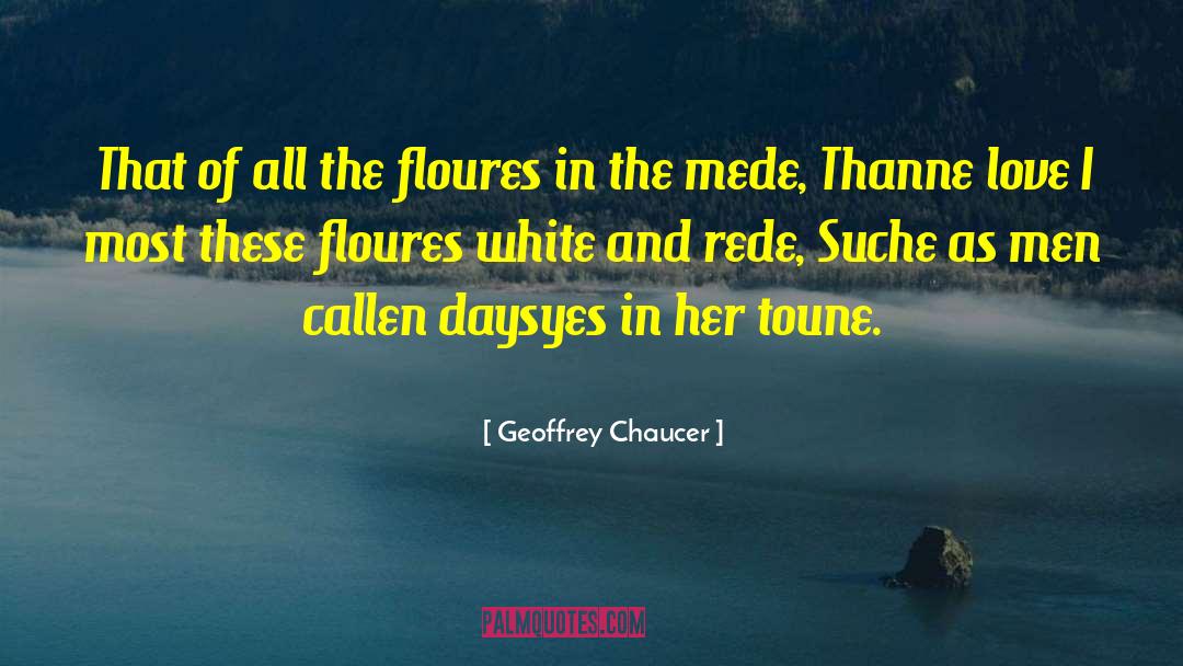 Daisies quotes by Geoffrey Chaucer