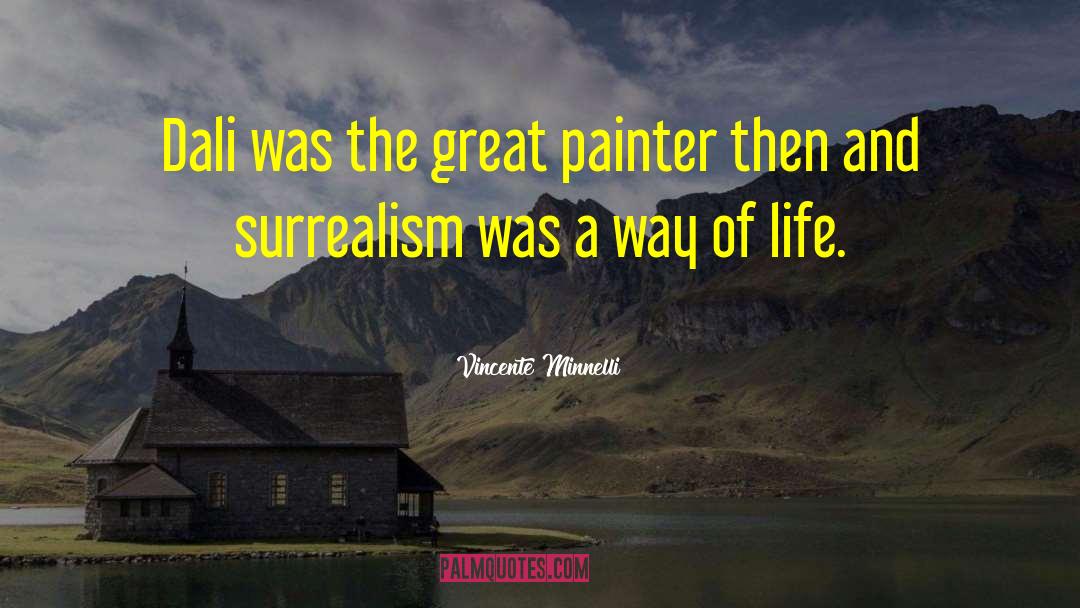 Dali quotes by Vincente Minnelli