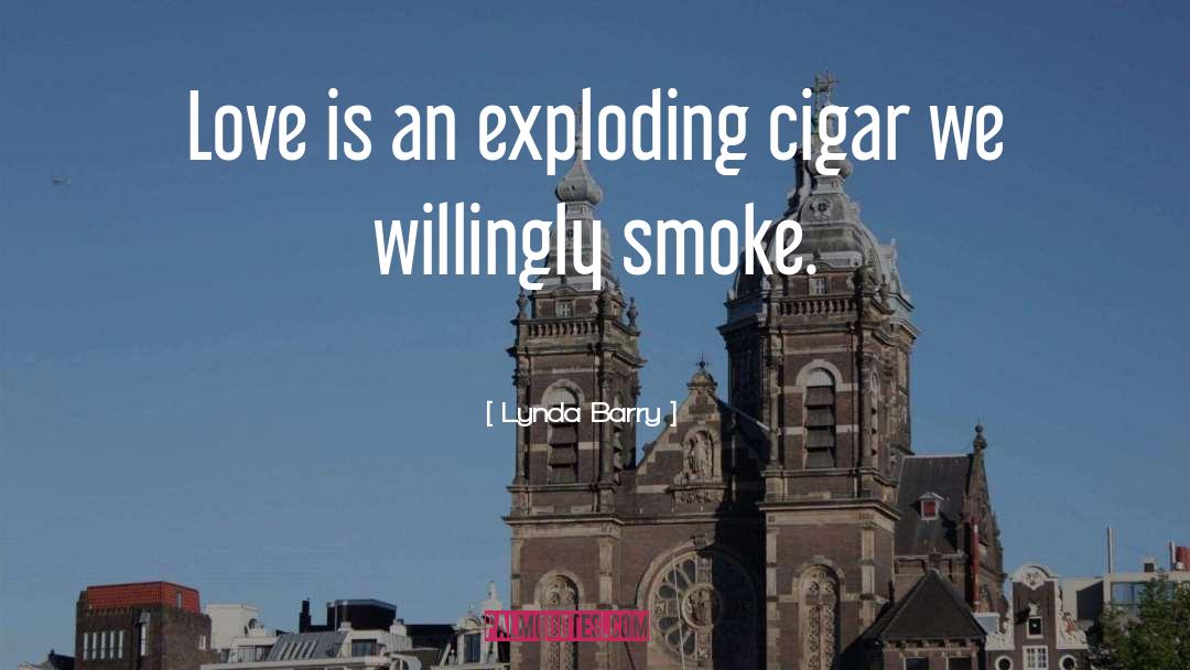 Daluz Cigar quotes by Lynda Barry