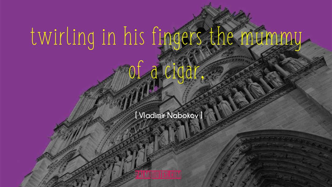 Daluz Cigar quotes by Vladimir Nabokov