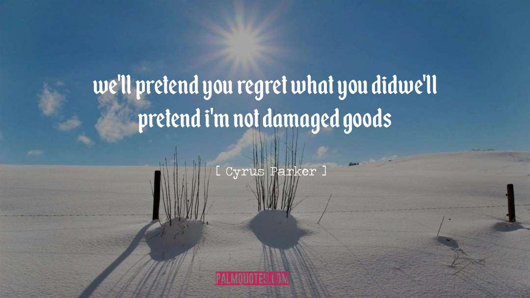 Damaged Goods quotes by Cyrus Parker