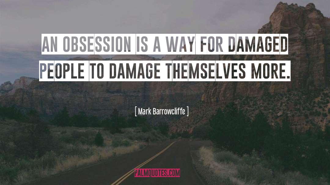 Damaged People quotes by Mark Barrowcliffe