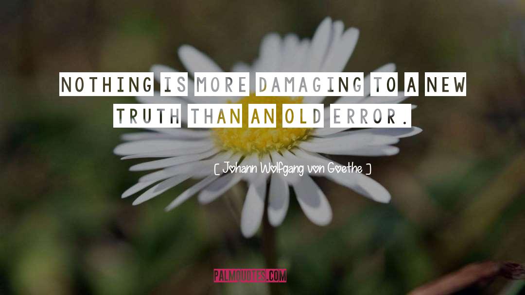 Damaging quotes by Johann Wolfgang Von Goethe