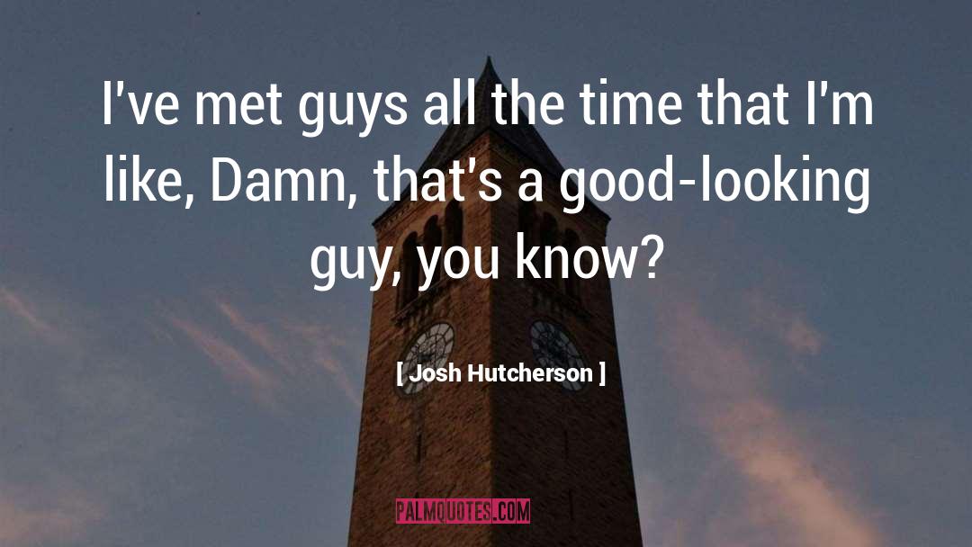 Damn Good quotes by Josh Hutcherson