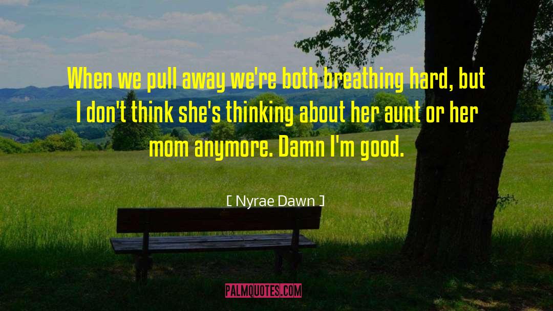 Damn Im Good quotes by Nyrae Dawn