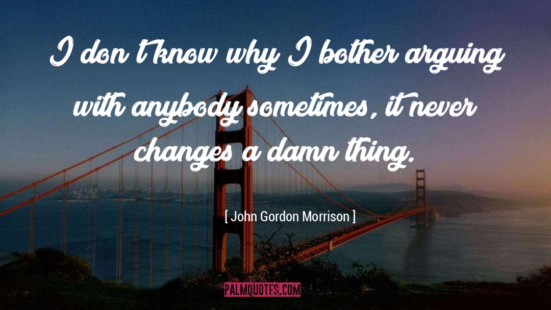 Damn quotes by John Gordon Morrison