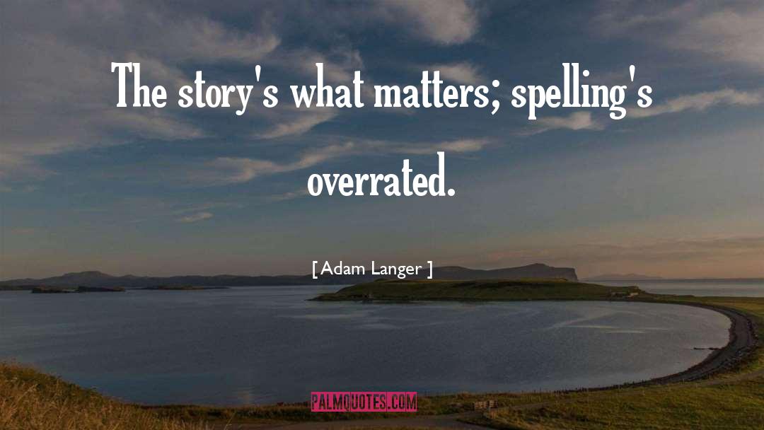 Damndest Spelling quotes by Adam Langer