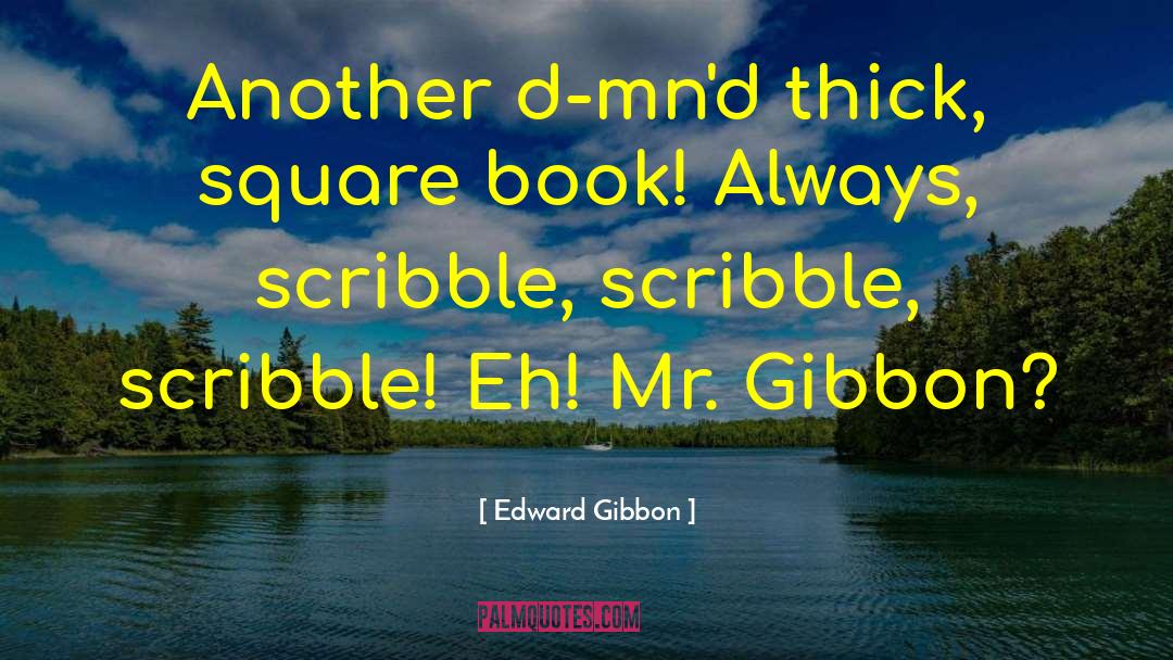 Damned Thick Square Book quotes by Edward Gibbon