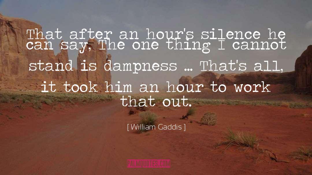 Dampness quotes by William Gaddis
