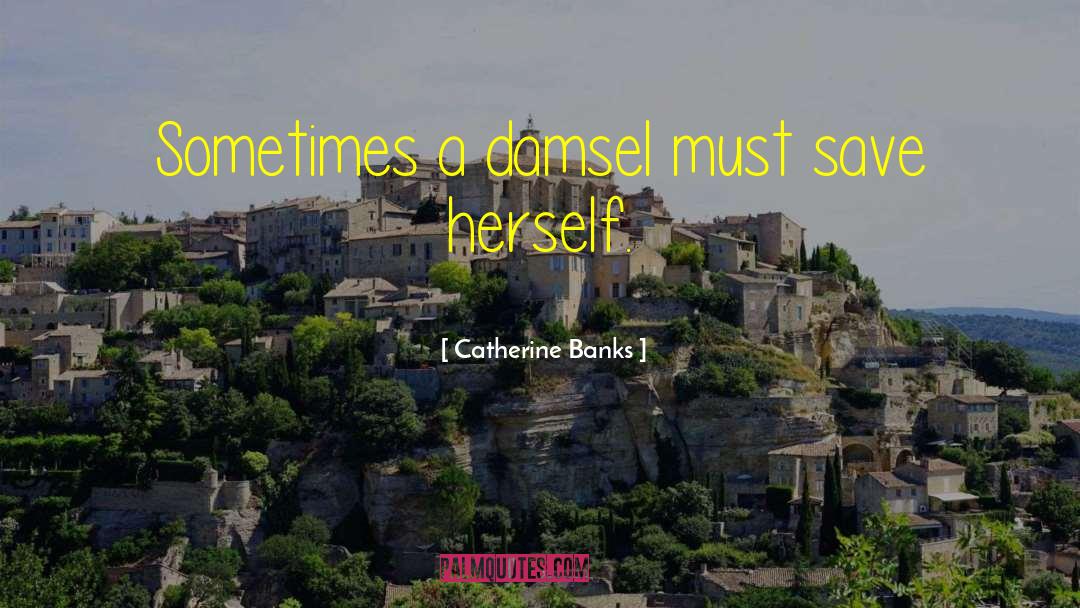 Damsel quotes by Catherine Banks