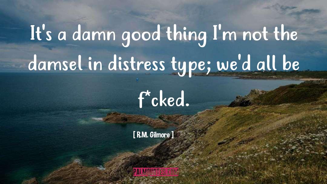 Damselle In Distress quotes by R.M. Gilmore