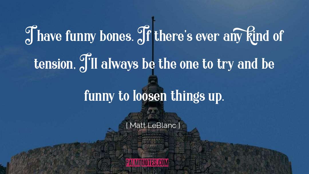Dan Humphrey Funny quotes by Matt LeBlanc