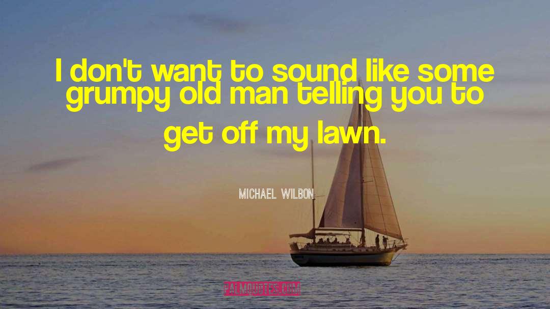 Dana Carvey Grumpy Old Man quotes by Michael Wilbon