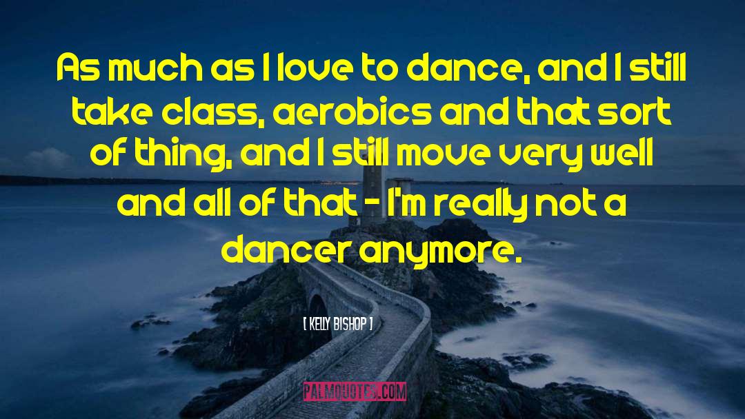 Dance Class quotes by Kelly Bishop