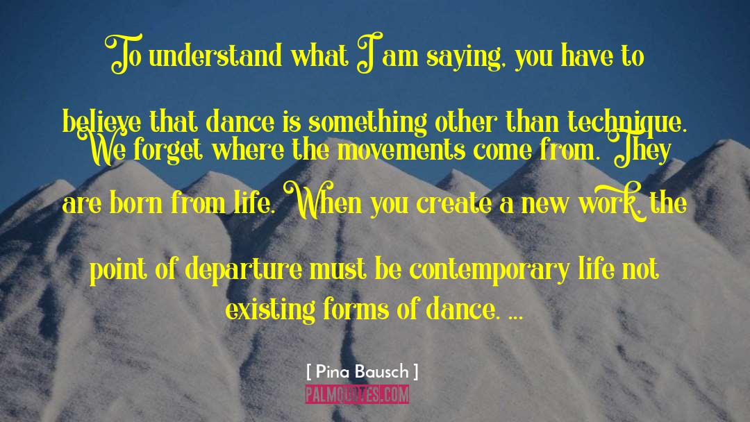 Dance Dance quotes by Pina Bausch