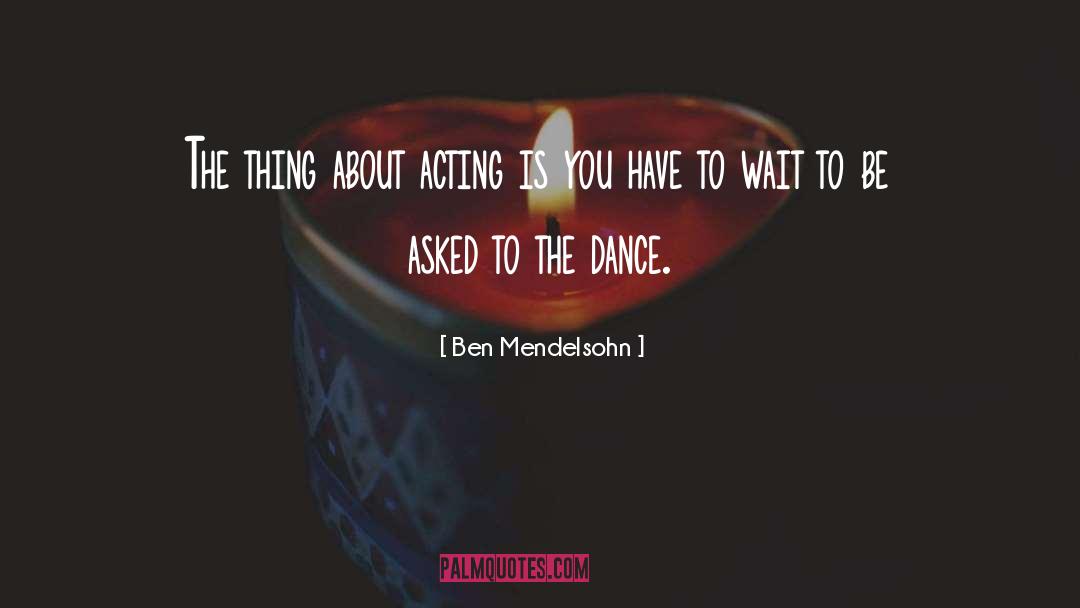 Dance Dance quotes by Ben Mendelsohn