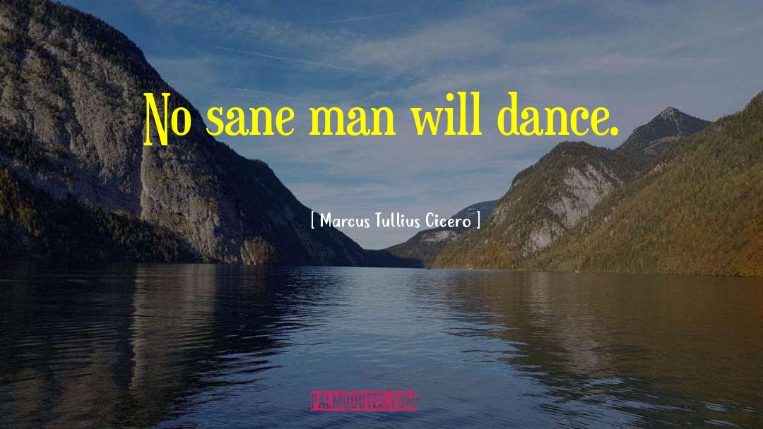 Dance Dance quotes by Marcus Tullius Cicero