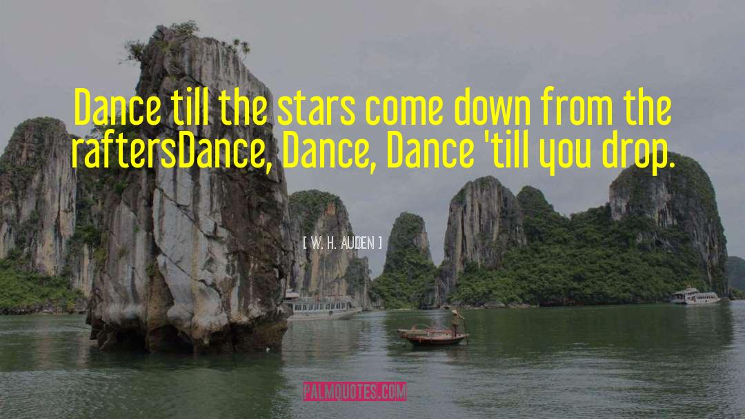 Dance Dance quotes by W. H. Auden