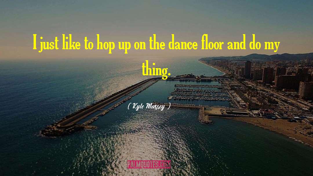 Dance Floor quotes by Kyle Massey