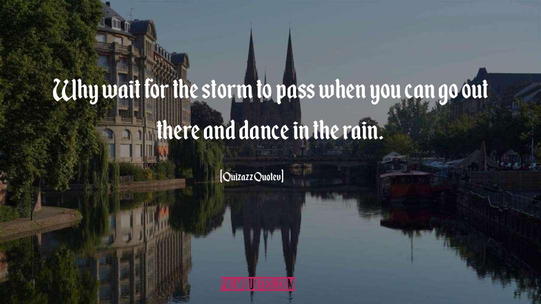 Dance In The Rain quotes by Quizazz Quotev