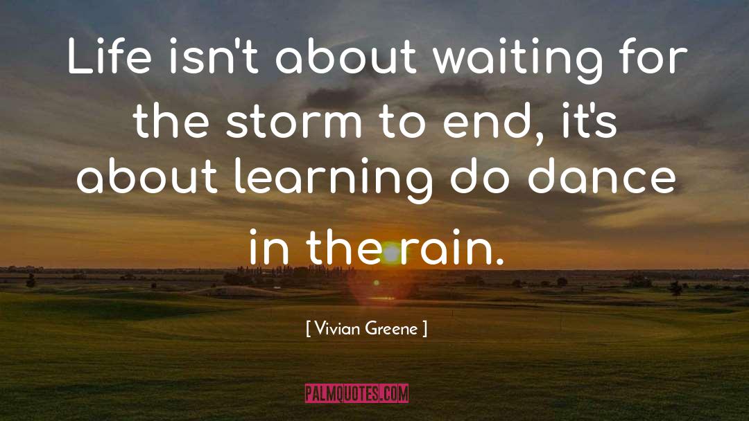 Dance In The Rain quotes by Vivian Greene