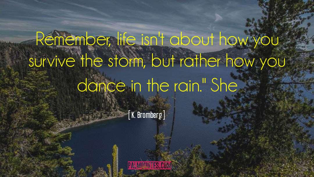 Dance In The Rain quotes by K. Bromberg