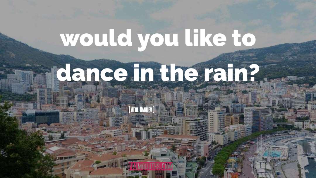 Dance In The Rain quotes by Atul Randev