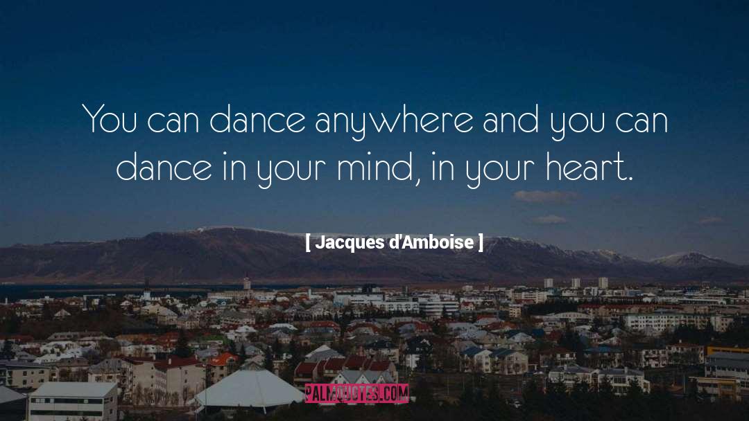 Dance In Your Mind quotes by Jacques D'Amboise