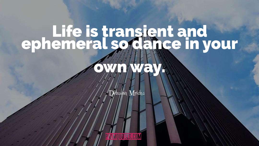 Dance In Your Own Way quotes by Debasish Mridha