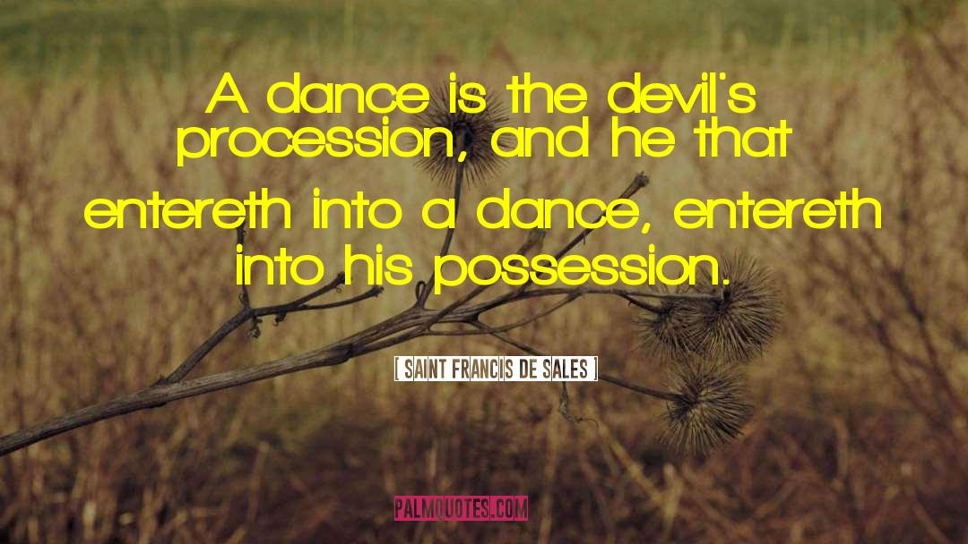 Dance Is quotes by Saint Francis De Sales