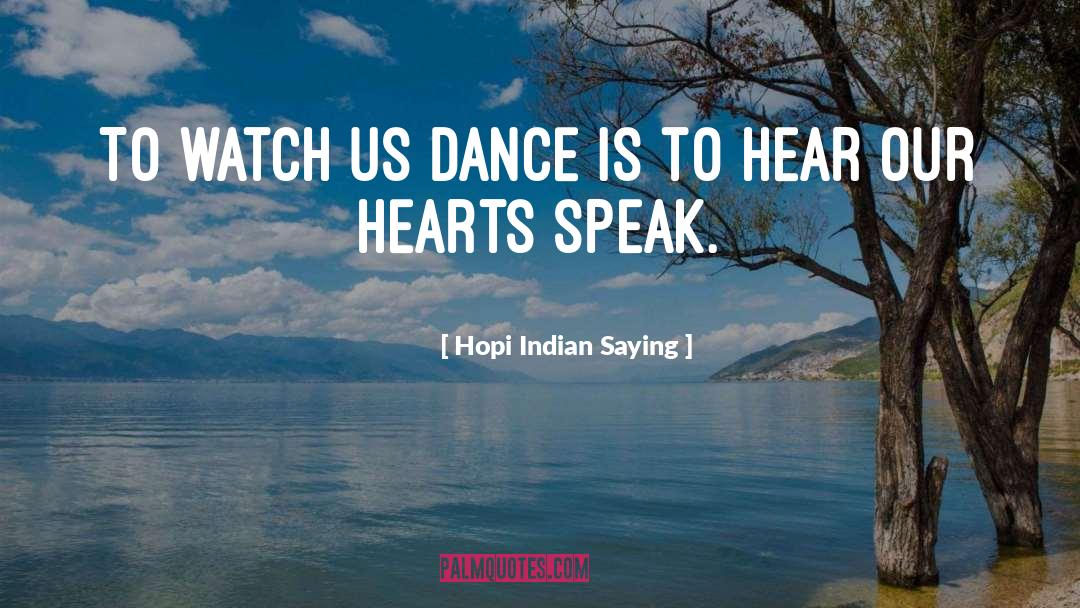 Dance Is quotes by Hopi Indian Saying