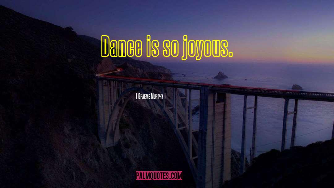 Dance Is quotes by Graeme Murphy