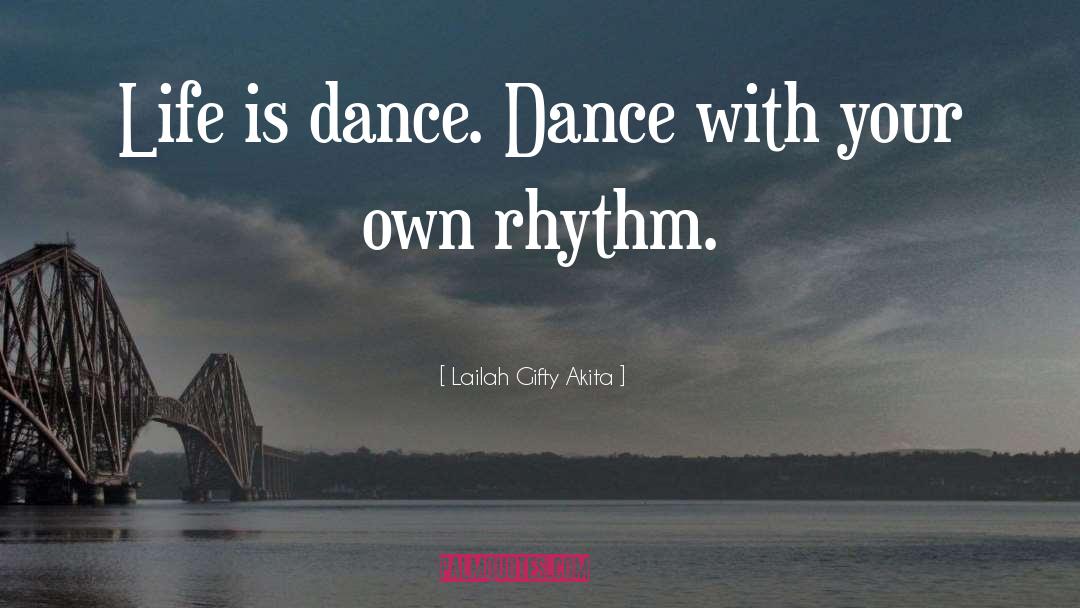 Dance Life quotes by Lailah Gifty Akita