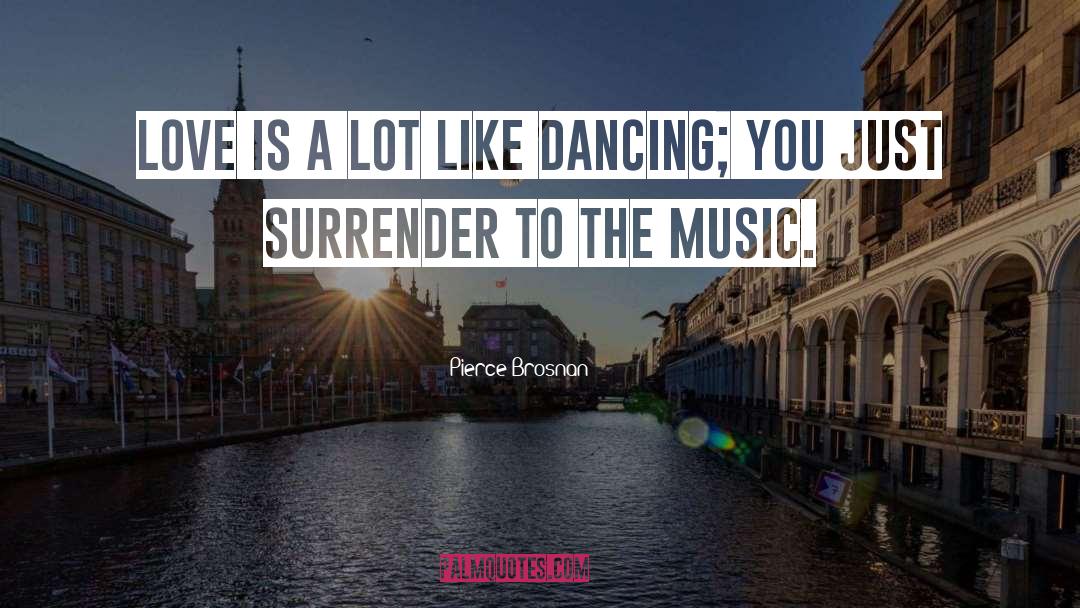 Dance Love quotes by Pierce Brosnan