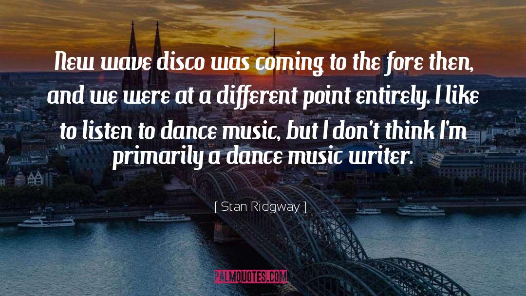 Dance Music quotes by Stan Ridgway