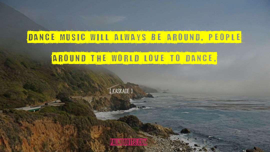 Dance Music quotes by Kaskade