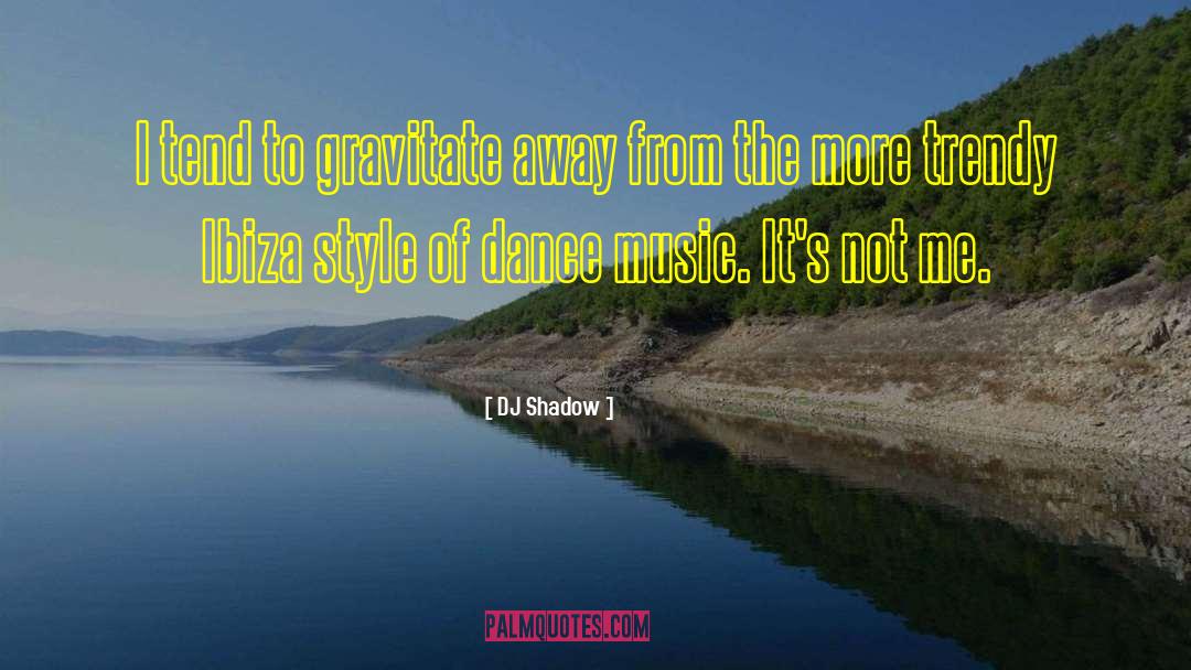Dance Music quotes by DJ Shadow