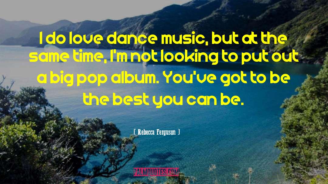 Dance Music quotes by Rebecca Ferguson