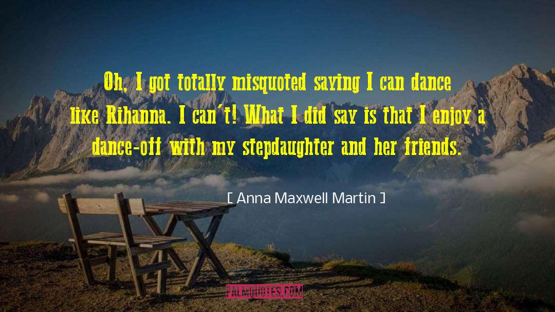 Dance Performance quotes by Anna Maxwell Martin