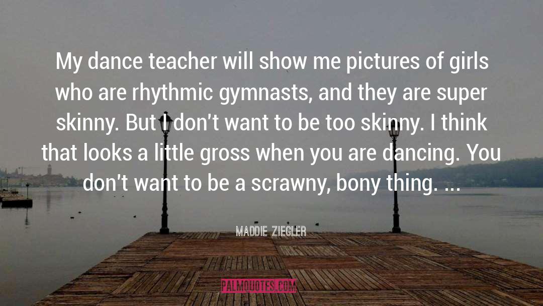 Dance Teacher quotes by Maddie Ziegler