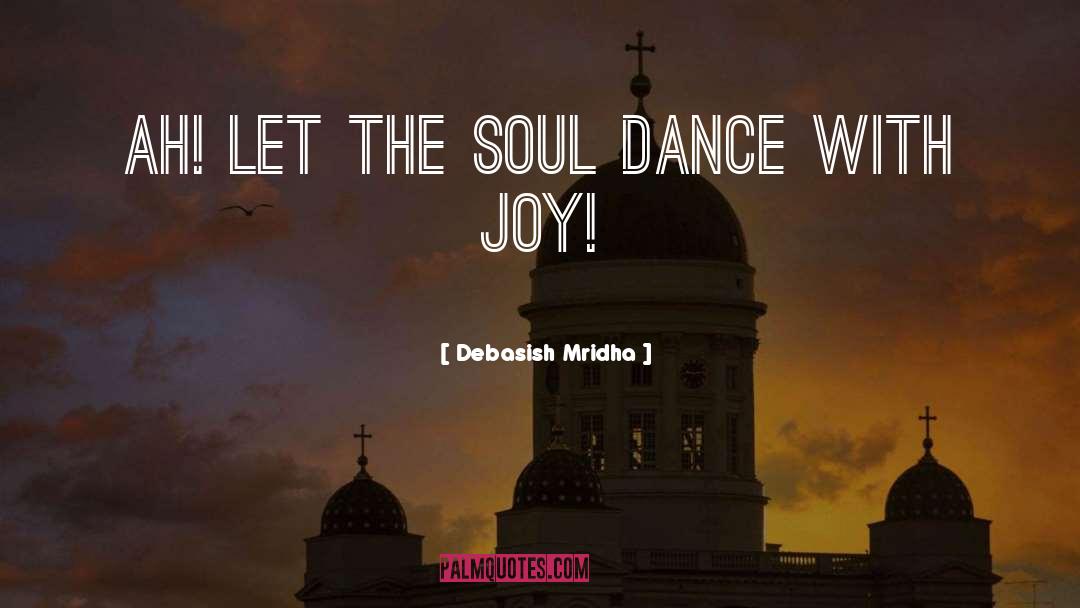 Dance With Joy quotes by Debasish Mridha