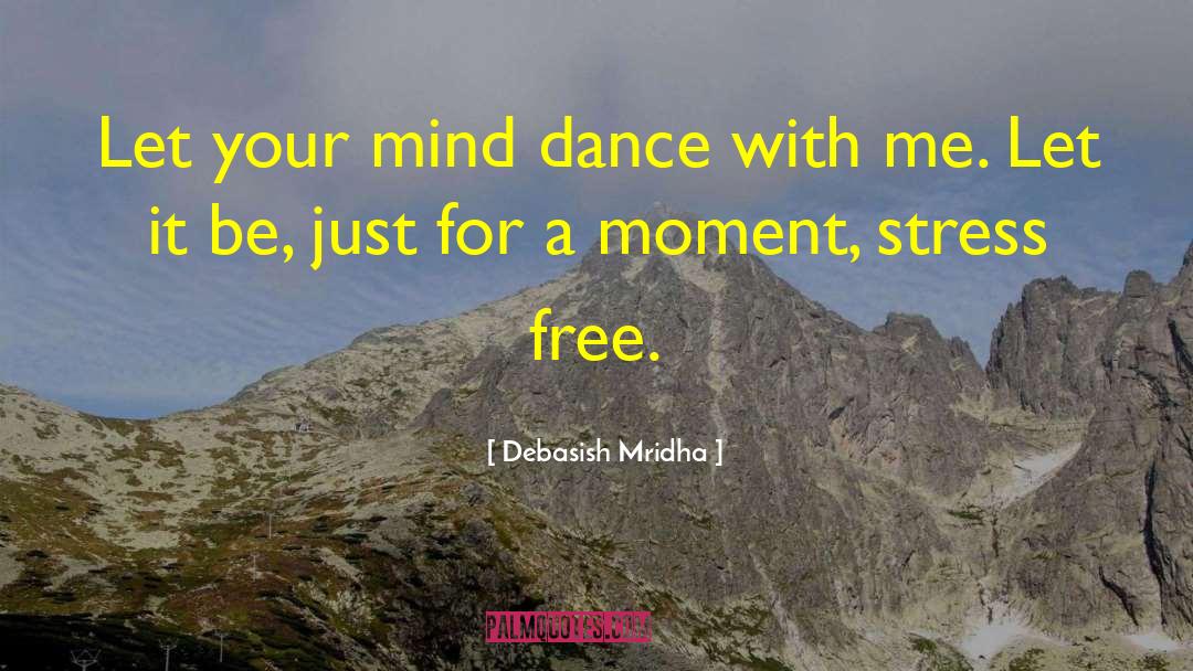 Dance With Me quotes by Debasish Mridha