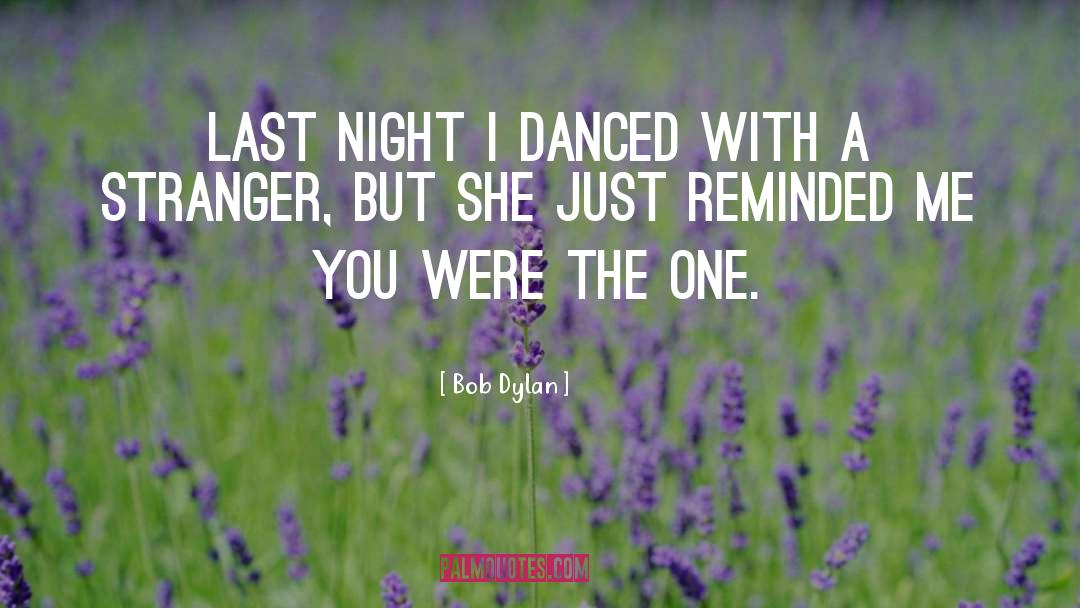 Danced quotes by Bob Dylan