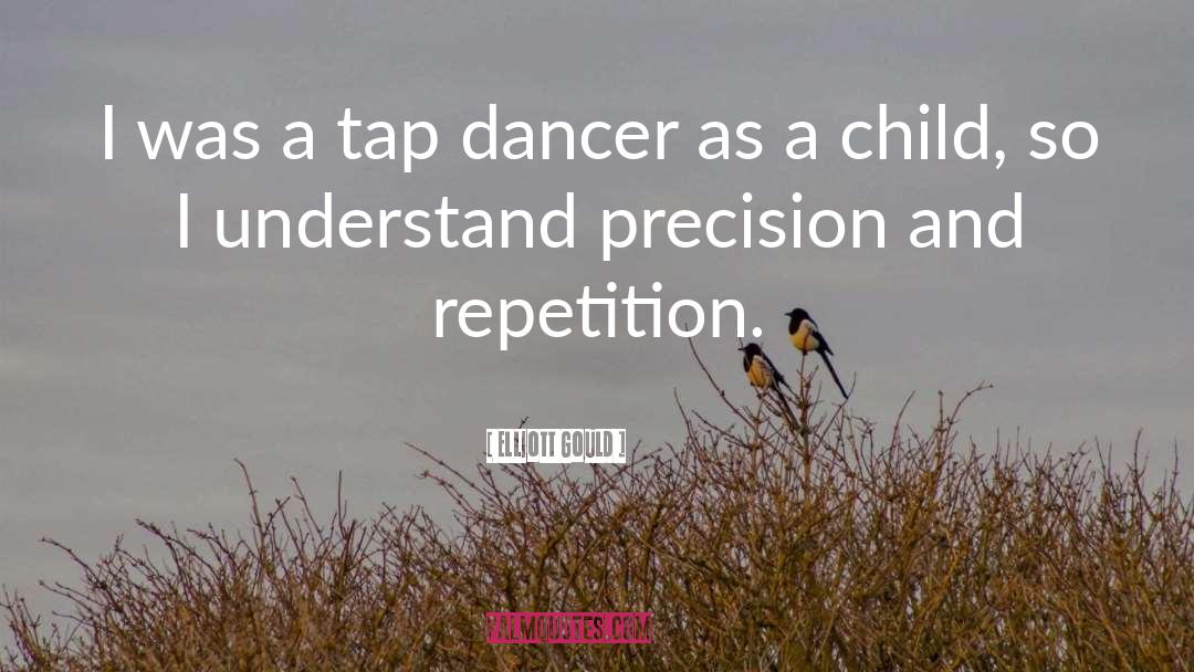 Dancer quotes by Elliott Gould